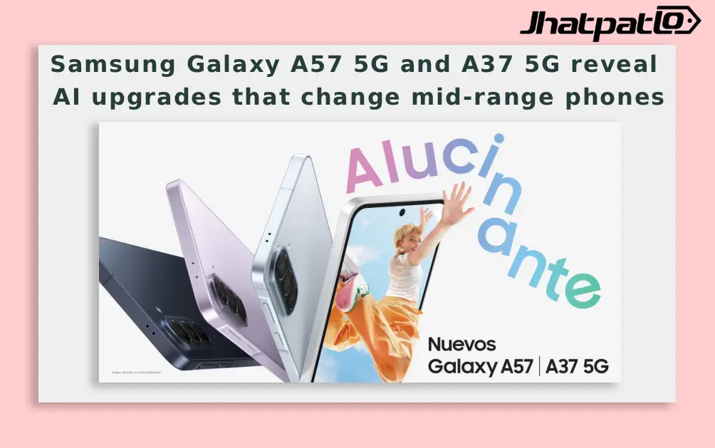  Samsung Galaxy A57 5G and A37 5G reveal AI upgrades that change mid-range phones